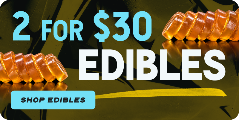 Edibles 2 for $30. Shop edibles.